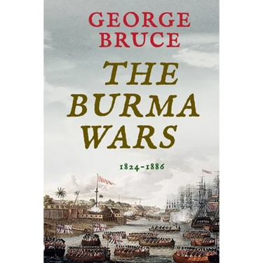 The Burma Wars: 1824-1886