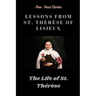 Lessons from St. Thérèse of Lisieux: The Life of St. Thérèse