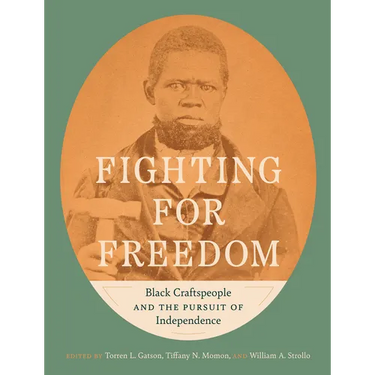 Fighting for Freedom: Black Craftspeople and the Pursuit of Independence