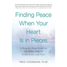 Finding Peace When Your Heart Is in Pieces: A Step-By-Step Guide to the Other Side of Grief, Loss, and Pain