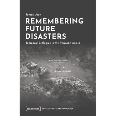 Remembering Future Disasters: Temporal Ecologies in the Peruvian Andes