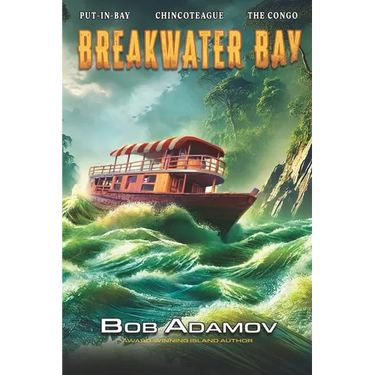 Breakwater Bay: Put-in-Bay - Chincoteague - The Congo - Madagascar - Somalia - Antwerp