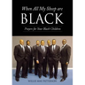 When All My Sheep are BLACK: Prayers for Your Black Children
