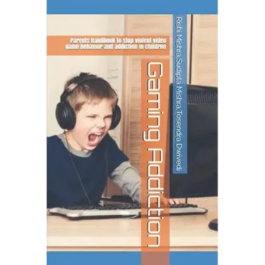 Gaming Addiction: Parents handbook to stop violent video game behavior and addiction in children