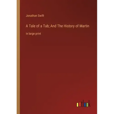 A Tale of a Tub; And The History of Martin: in large print