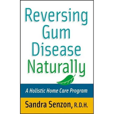 Reversing Gum Disease Naturally: A Holistic Home Care Program