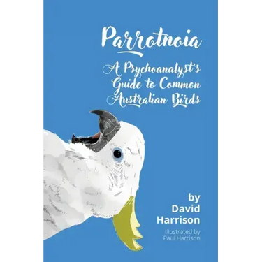 Parrotnoia: A Psychoanalyst's Guide to Common Australian Birds