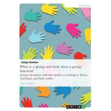 What is a group and how does a group function? Group dynamics and the model according to Bruce Tuckman and Ruth Cohn