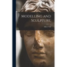 Modelling and Sculpture;