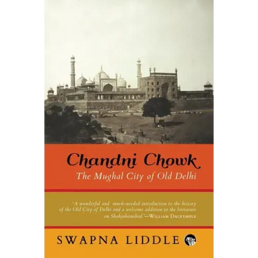 Chandni Chowk: The Mughal City of Old Delhi