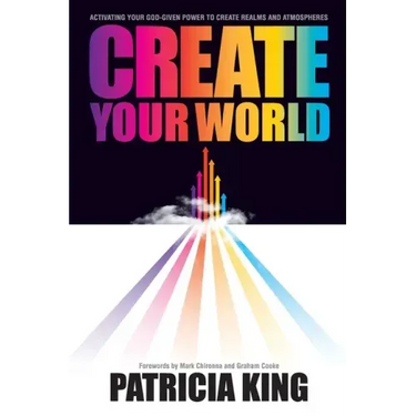 Create Your World: Activating your God-given power to create realms and atmospheres