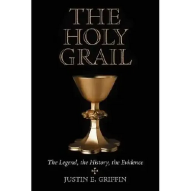 The Holy Grail: The Legend, the History, the Evidence
