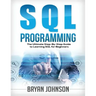 SQL Programming: The Ultimate Step-By-Step Guide to Learning SQL for Beginners