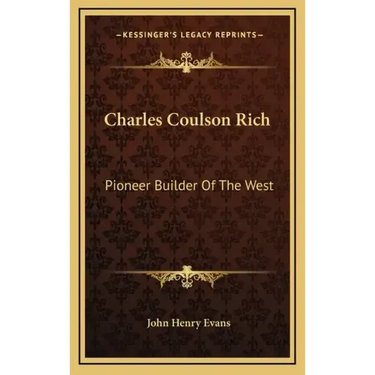 Charles Coulson Rich: Pioneer Builder Of The West
