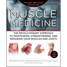 Muscle Medicine: The Revolutionary Approach to Maintaining, Strengthening, and Repairing Your Muscles and Joints