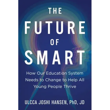 The Future of Smart: How Our Education System Needs to Change to Help All Young People Thrive
