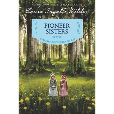 Pioneer Sisters: Reillustrated Edition