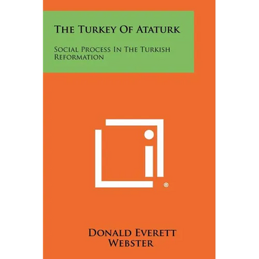 The Turkey Of Ataturk: Social Process In The Turkish Reformation