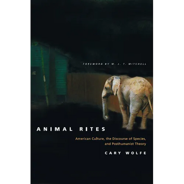 Animal Rites: American Culture, the Discourse of Species, and Posthumanist Theory