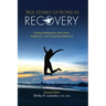 True Stories of People in Recovery: Finding Healing from Life's Hurts, Addictions, and Compulsive Behaviors