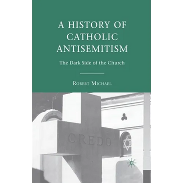 A History of Catholic Antisemitism: The Dark Side of the Church