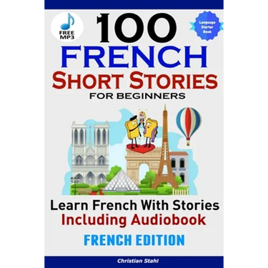 100 French Short Stories for Beginners Learn French with Stories Including AudiobookFrench Edition Foreign Language Book 1