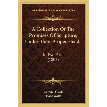 A Collection Of The Promises Of Scripture, Under Their Proper Heads: In Two Parts (1803)