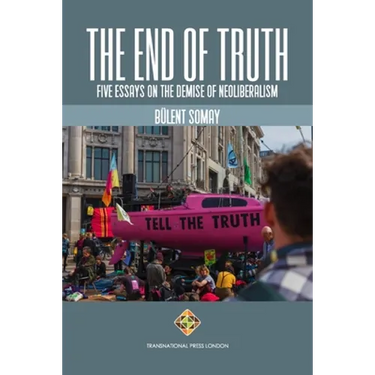 The End of Truth: Five Essays on The Demise of Neoliberalism