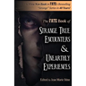 Strange True Encounters & Unearthly Experiences: 25 Mind-Boggling Reports of the Paranormal - Never Before in Book Form