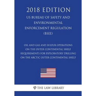 Oil and Gas and Sulfur Operations on the Outer Continental Shelf - Requirements for Exploratory Drilling on the Arctic Outer Continental Shelf (US Bur