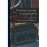 Warne's Model Housekeeper; a Manual of Domestic Economy in all its Branches