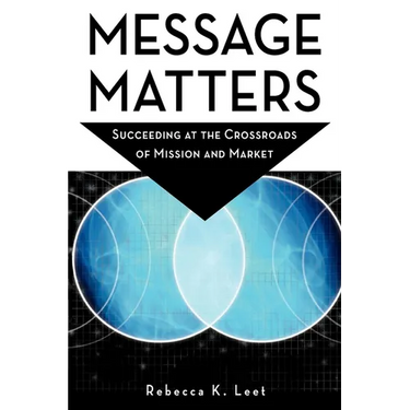 Message Matters: Succeeding at the Crossroads of Mission and Market