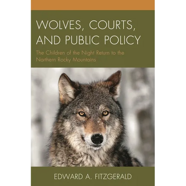 Wolves, Courts, and Public Policy: The Children of the Night Return to the Northern Rocky Mountains