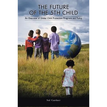 The Future of the Fifth Child: An Overview of Global Child Protection Programs and Policy