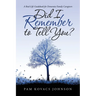 Did I Remember to Tell You?: A Real-Life Guidebook for Dementia Family Caregivers