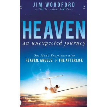 Heaven, an Unexpected Journey: One Man's Experience with Heaven, Angels, and the Afterlife