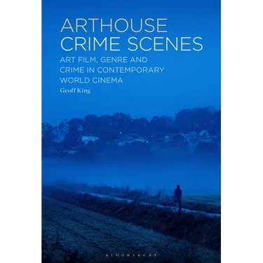 Arthouse Crime Scenes: Art Film, Genre and Crime in Contemporary World Cinema