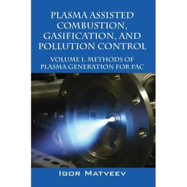 Plasma Assisted Combustion, Gasification, and Pollution Control: Volume 1. Methods of Plasma Generation for Pac