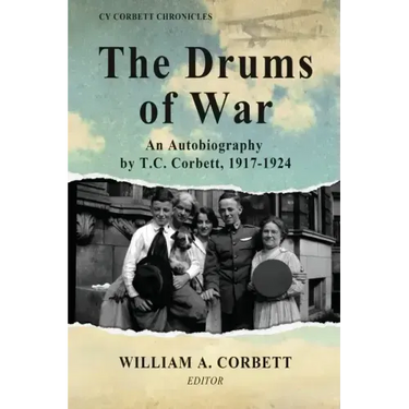 The Drums of War: An Autobiography by T.C. Corbett, 1917-1924