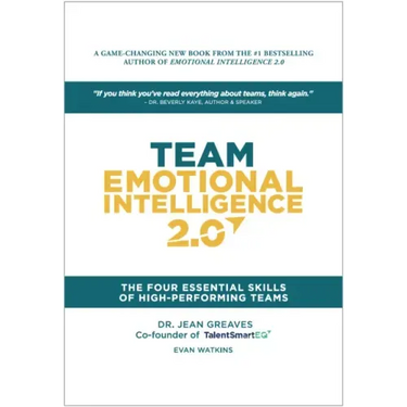 Team Emotional Intelligence 2.0: The Four Essential Skills of High Performing Teams