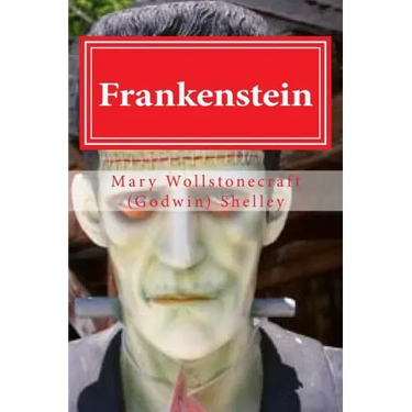 Frankenstein: Frankenstein By Mary Wollstonecraft (Godwin) Shelley