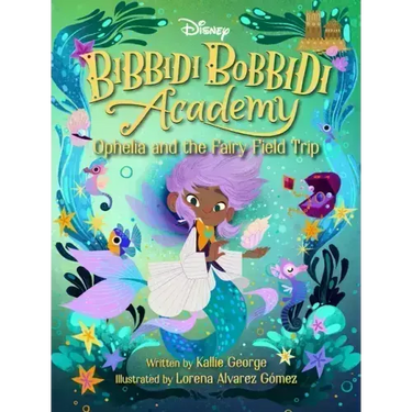 Disney Bibbidi Bobbidi Academy #3: Ophelia and the Fairy Field Trip