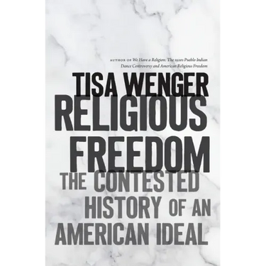 Religious Freedom: The Contested History of an American Ideal