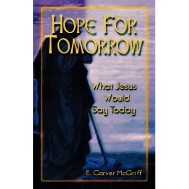 Hope for Tomorrow: What Jesus Would Say Today