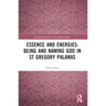 Essence and Energies: Being and Naming God in St Gregory Palamas
