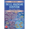 The U.S. Healthcare Ecosystem: Payers, Providers, Producers, Second Edition