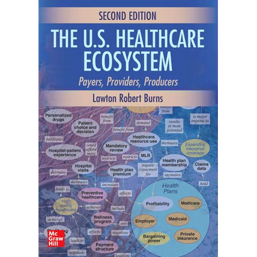 The U.S. Healthcare Ecosystem: Payers, Providers, Producers, Second Edition