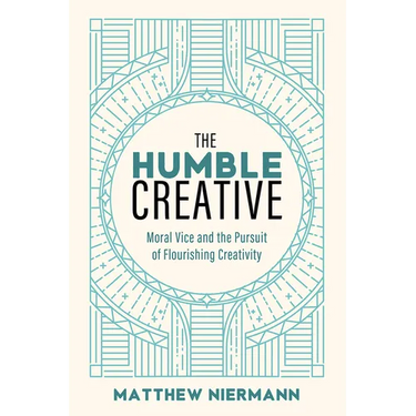 The Humble Creative: Moral Vice and the Pursuit of Flourishing Creativity
