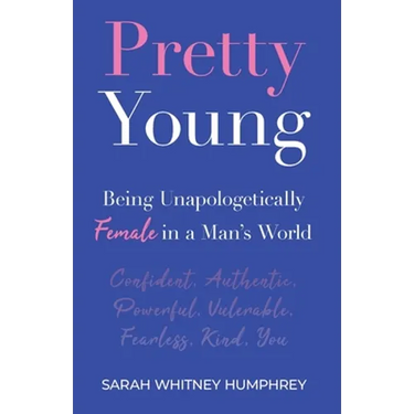 Pretty Young: Being Unapologetically Female in a Man's World