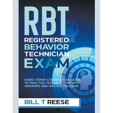 RBT Registered Behavior Technician Exam Audio Crash Course Study Guide to Practice Test Question With Answers and Master the Exam
